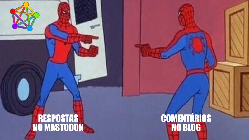 Meme do Homem Aranha, com duas versões do personagem apontando uma para a outra. Em uma delas há a legenda 'Respostas no Mastodon', e na outra, 'Comentários no Blog'.